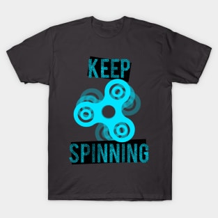 Keep Spinning the Spinner! T-Shirt